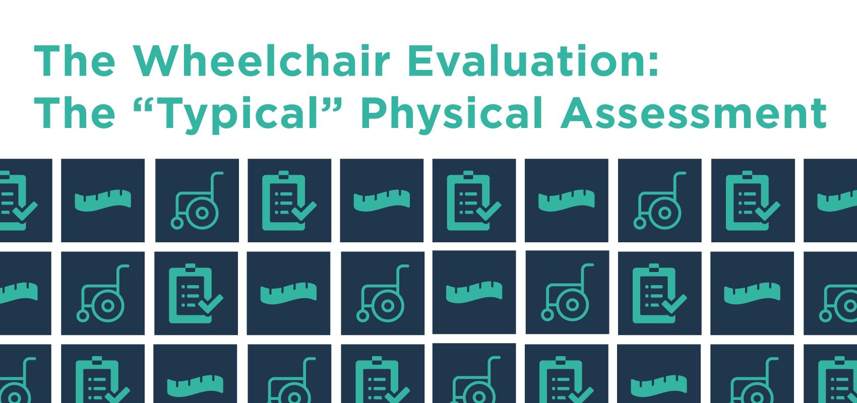 The Wheelchair Evaluation The “Typical” Physical Assessment